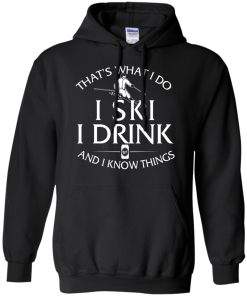 Skiing T-shirt: That's what I do, I ski, I drink and I know things