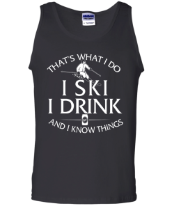 Skiing T-shirt: That's what I do, I ski, I drink and I know things