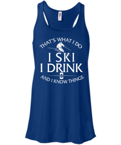 Skiing T-shirt: That's what I do, I ski, I drink and I know things
