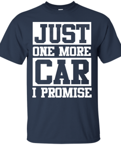 Just one more car I promise t shirt & hoodies, funny tee
