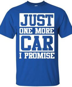 Just one more car I promise t shirt & hoodies, funny tee