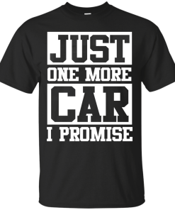 Just one more car I promise t shirt & hoodies, funny tee