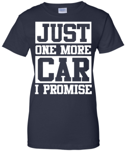 Just one more car I promise t shirt & hoodies, funny tee