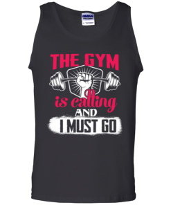 The Gym is calling and I must go t-shirt, tank top