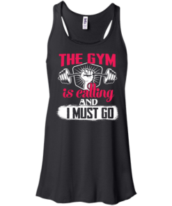 The Gym is calling and I must go t-shirt, tank top