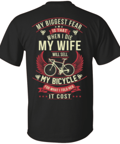 Cycling t shirt: My biggest fear is that when I die