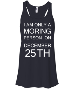 I'm only a morning person on december 25th