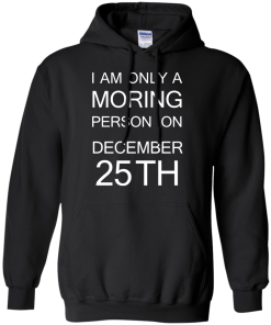 I'm only a morning person on december 25th