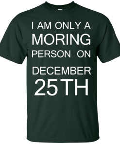 I'm only a morning person on december 25th
