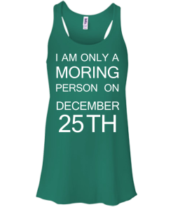 I'm only a morning person on december 25th