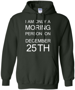 I'm only a morning person on december 25th