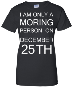 I'm only a morning person on december 25th