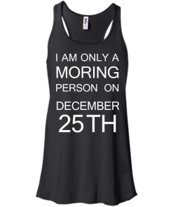 I'm only a morning person on december 25th