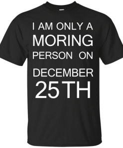I'm only a morning person on december 25th