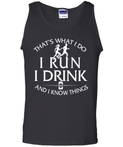 Running t shirt: That's what I do, I run, I drink and I know things