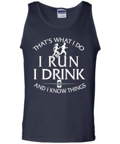 Running t shirt: That's what I do, I run, I drink and I know things