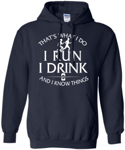 Running t shirt: That's what I do, I run, I drink and I know things