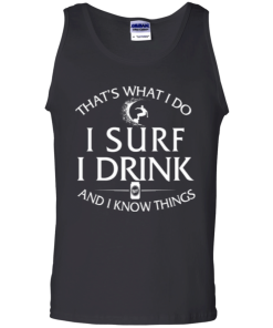 Surfing t-shirt: That's what I do, I surf, I drink and I know things