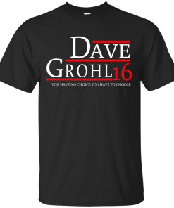 Dave Grohl for president 2016 t shirt & hoodies