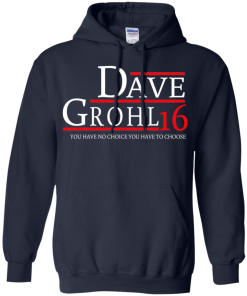 Dave Grohl for president 2016 t shirt & hoodies