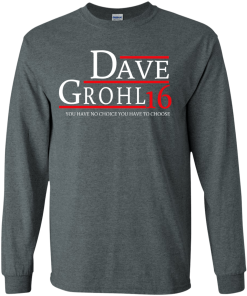 Dave Grohl for president 2016 t shirt & hoodies