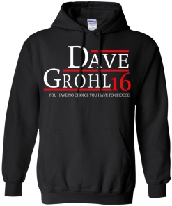 Dave Grohl for president 2016 t shirt & hoodies