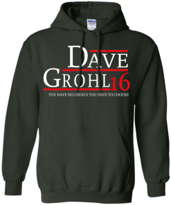 Dave Grohl for president 2016 t shirt & hoodies