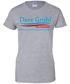 Dave Grohl for president 2016 t shirt & hoodies