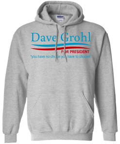 Dave Grohl for president 2016 t shirt & hoodies