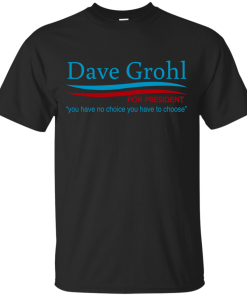Dave Grohl for president 2016 t shirt & hoodies