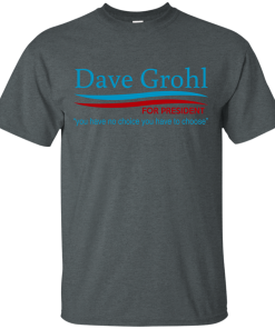 Dave Grohl for president 2016 t shirt & hoodies