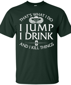 Airborne tee: That's what I do, I jump, I drink and I kill things