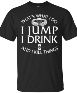 Airborne tee: That's what I do, I jump, I drink and I kill things