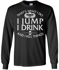 Airborne tee: That's what I do, I jump, I drink and I kill things