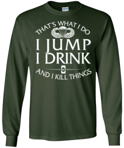 Airborne tee: That's what I do, I jump, I drink and I kill things