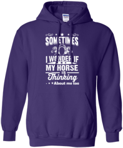 Sometimes I wonder if my horse is thinking about me too Shirt