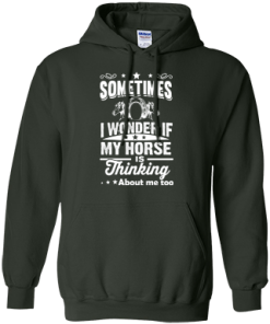 Sometimes I wonder if my horse is thinking about me too Shirt