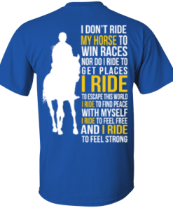 I don't ride my horse to win race t-shirt & hoodies