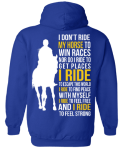 I don't ride my horse to win race t-shirt & hoodies
