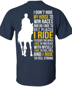 I don't ride my horse to win race t-shirt & hoodies