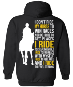 I don't ride my horse to win race t-shirt & hoodies