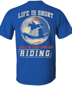 Horse riding t shirt: Life is short call in sick and go riding