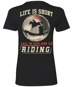 Horse riding t shirt: Life is short call in sick and go riding