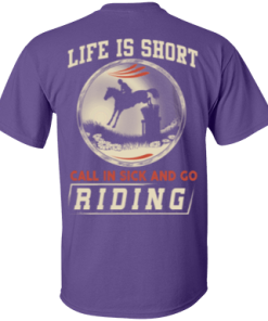 Horse riding t shirt: Life is short call in sick and go riding