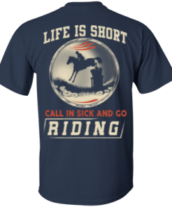 Horse riding t shirt: Life is short call in sick and go riding