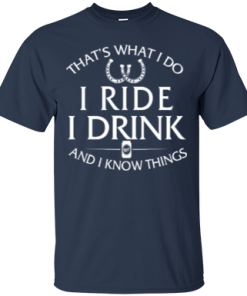 Horse t shirt: That's what I do, ride, I drink and I know things