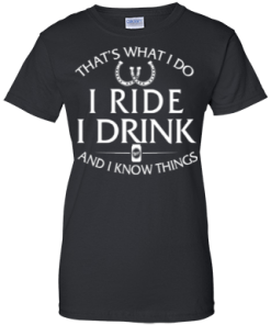 Horse t shirt: That's what I do, ride, I drink and I know things