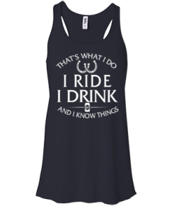 Horse t shirt: That's what I do, ride, I drink and I know things