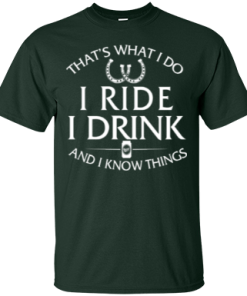 Horse t shirt: That's what I do, ride, I drink and I know things