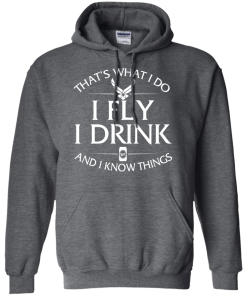 Air Force t shirt: That's what I do, I fly, I drink and I know things